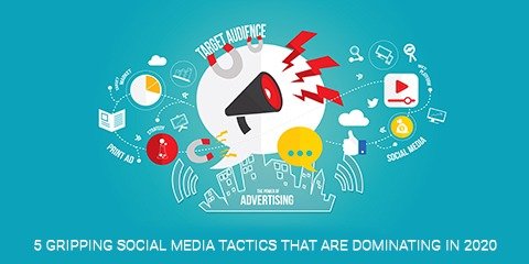 Gripping Social Media Tactics and Trends That Are Dominating in 2020