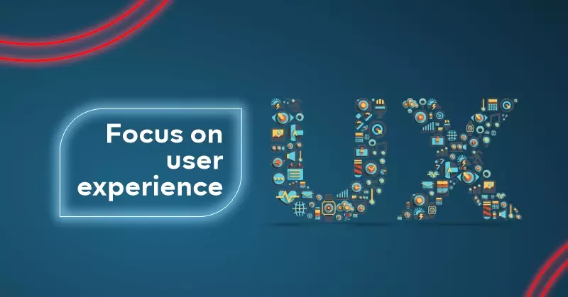 Focus On User Experience (UX)