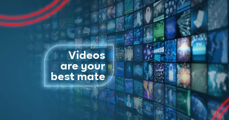 Videos Are Your Best Mate